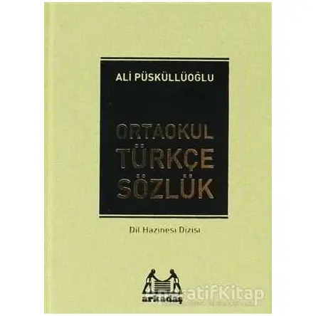 Ortaokul Türkçe Sözlük (6.7. ve 8. Sınıflar İçin) - Ali Püsküllüoğlu - Arkadaş Yayınları