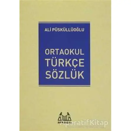 Ortaokul Türkçe Sözlük - Ali Püsküllüoğlu - Arkadaş Yayınları