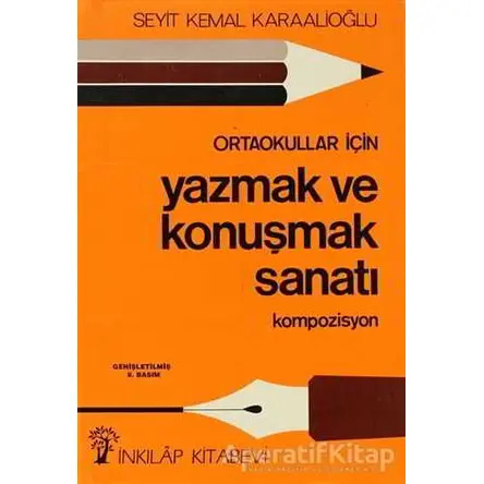 Ortaokullar İçin Yazmak ve Konuşmak Sanatı Kompozisyon - Seyit Kemal Karaalioğlu - İnkılap Kitabevi