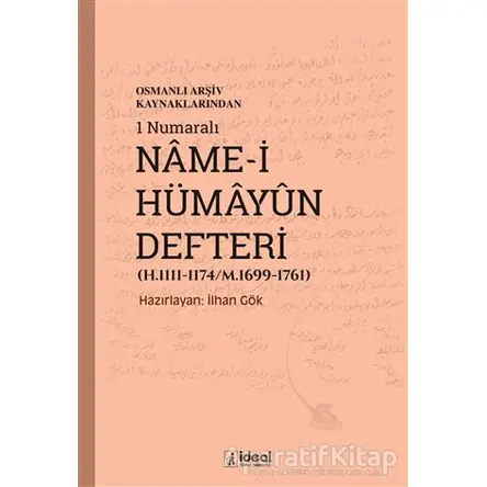 Osmanlı Arşiv Kaynaklarından 1 Numaralı Name-i Hümayun Defteri (H.1111-1174/M.1699-1761)