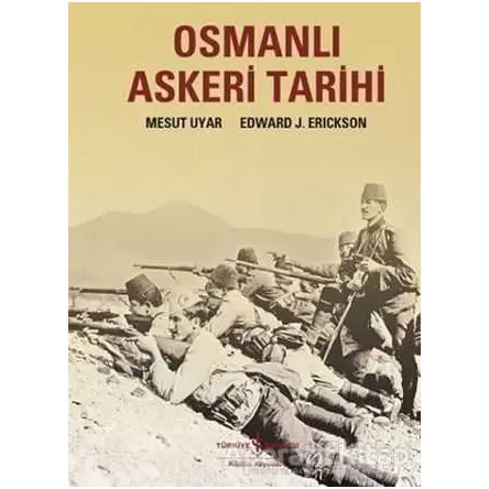 Osmanlı Askeri Tarihi - Edward J Erickson - İş Bankası Kültür Yayınları