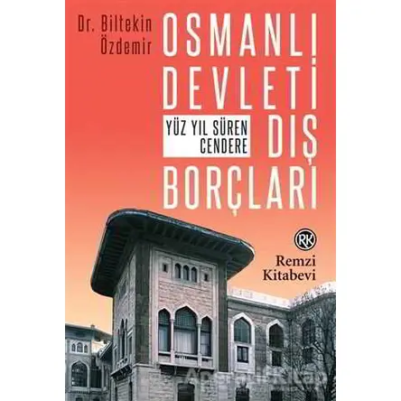 Osmanlı Devleti Dış Borçları - Biltekin Özdemir - Remzi Kitabevi