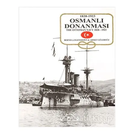 Osmanlı Donanması 1828-1923 / The Ottoman Navy 1828-1923 - Bernd Langensiepen - Denizler Kitabevi