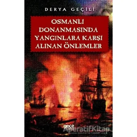 Osmanlı Donanmasında Yangınlara Karşı Alınan Önlemler - Derya Geçili - Gece Kitaplığı