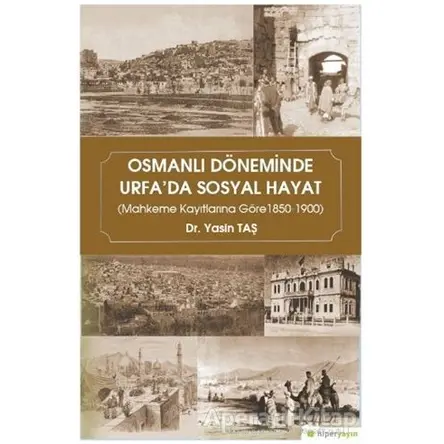 Osmanlı Döneminde Urfada Sosyal Hayat - Yasin Taş - Hiperlink Yayınları