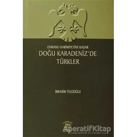 Osmanlı Hakimiyetine Kadar Doğu Karadeniz’de Türkler - İbrahim Tellioğlu - Serander Yayınları