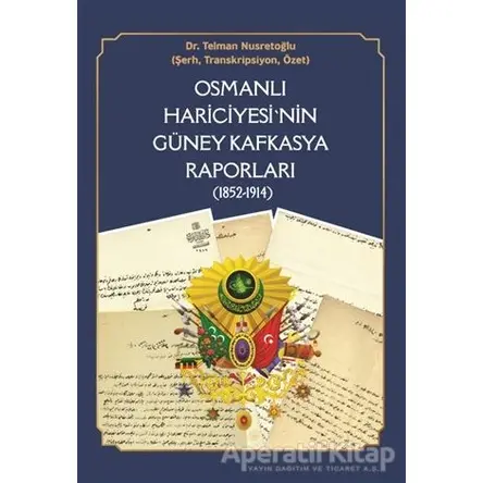 Osmanlı Hariciyesinin Güney Kafkasya Raporları (1852-1914) - Telman Nusretoğlu - Berikan Yayınevi