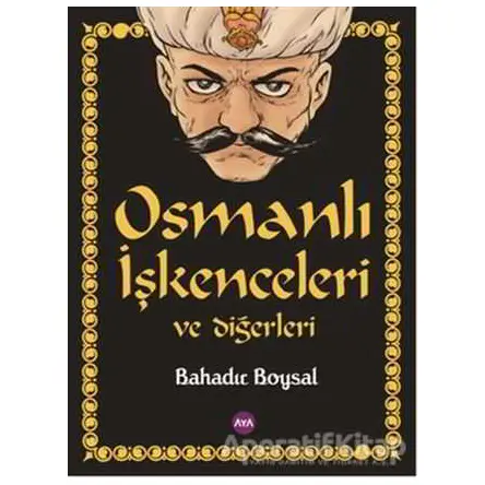 Osmanlı İşkenceleri ve Diğerleri - Bahadır Boysal - Aya Kitap