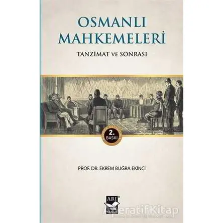 Osmanlı Mahkemeleri - Ekrem Buğra Ekinci - Arı Sanat Yayınevi