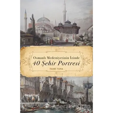 Osmanlı Medeniyetinin İzinde 40 Şehir Portresi - Fahri Tuna - Hayykitap