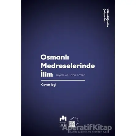 Osmanlı Medreselerinde İlim - Cevat İzgi - Küre Yayınları