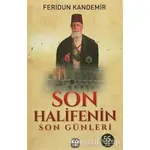 Son Halifenin Son Günleri - Feridun Kandemir - Yağmur Yayınları