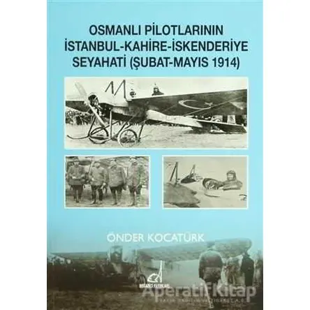 Osmanlı Pilotlarının İstanbul - Kahire - İskenderiye Seyahati (Şubat - Mayıs 1914)