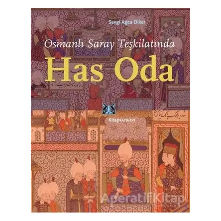 Osmanlı Saray Teşkilatında Has Oda - Sevgi Ağca Diker - Kitap Yayınevi