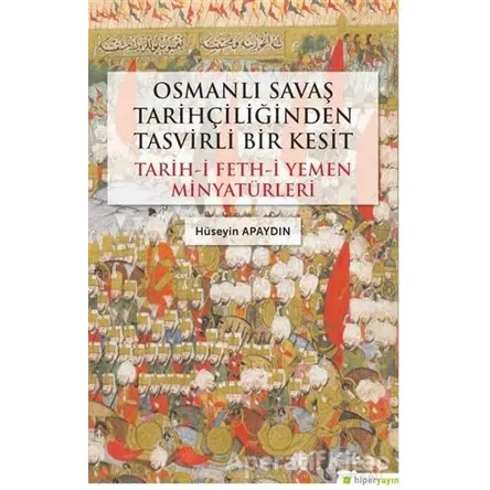 Osmanlı Savaş Tarihçiliğinden Tasvirli Bir Kesit - Hüseyin Apaydın - Hiperlink Yayınları
