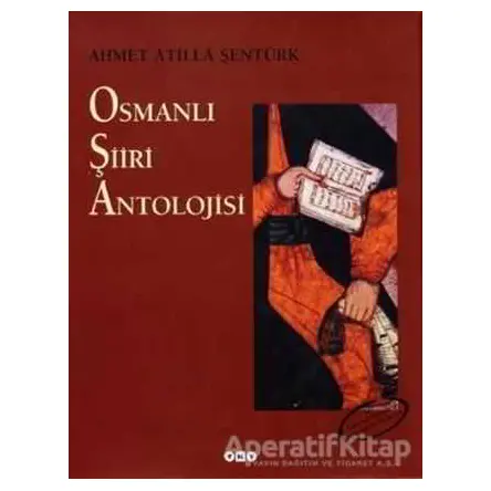 Osmanlı Şiiri Antolojisi - A. Atilla Şentürk - Yapı Kredi Yayınları