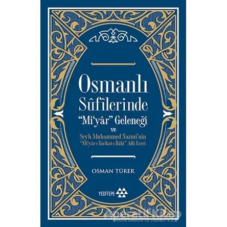 Osmanlı Sufilerinde Mi’yar Geleneği ve Şeyh Muhammed Nazmi’nin Mi’yar-ı Tarikat-ı İlahi Adlı Eseri