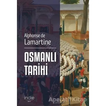 Osmanlı Tarihi - Alphonse de Lamartine - İndie Yayınları