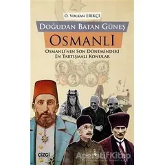 Doğudan Batan Güneş Osmanlı - Önder Volkan Erikçi - Çizgi Kitabevi Yayınları