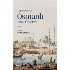 Hikayelerle Osmanlı Tarihi Öğretimi - Murat Tarhan - Çizgi Kitabevi Yayınları