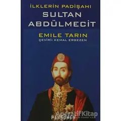 İlklerin Padişahı Sultan Abdülmecit - Emile Tarin - Parşömen Yayınları