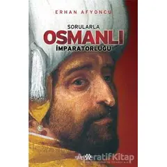 Sorularla Osmanlı İmparatorluğu - Erhan Afyoncu - Yeditepe Yayınevi