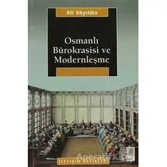 Osmanlı Bürokrasisi ve Modernleşme - Ali Akyıldız - İletişim Yayınevi