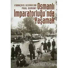 Osmanlı İmparatorluğu’nda Yaşamak - François Georgeon - İletişim Yayınevi