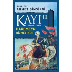 Kayı 3: Haremeyn Hizmetinde - Ahmet Şimşirgil - Timaş Yayınları