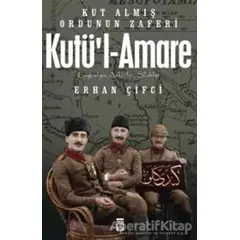 Kutül-Amare: Kut Almış Ordunun Zaferi - Erhan Çifci - Timaş Yayınları