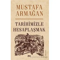 Tarihimizle Hesaplaşmak - Mustafa Armağan - Profil Kitap