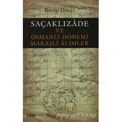 Saçaklızade ve Osmanlı Dönemi Maraşlı Alimler - Recep Dikici - Çizgi Kitabevi Yayınları