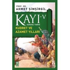 Kayı 5 - Kudret ve Azamet Yılları - Ahmet Şimşirgil - Timaş Yayınları