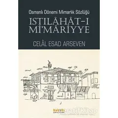 Osmanlı Dönemi Mimarlık Sözlüğü - Istılahat-ı Mimariyye - Celal Esad Arseven - Kaknüs Yayınları