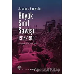 Büyük Sınıf Savaşı 1914 - 1918 - Jacques R. Pauwels - Yordam Kitap