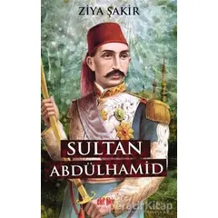 Sultan Abdulhamid - Ziya Şakir - Akıl Fikir Yayınları
