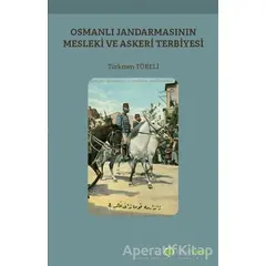 Osmanlı Jandarmasının Mesleki ve Askeri Terbiyesi - Türkmen Töreli - Hiperlink Yayınları