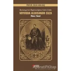 Romanyanın Bağımsızlığına Giden Yolda Voyvoda Aleksandr Cuza - Selda Kaya Kılıç - Berikan Yayınevi