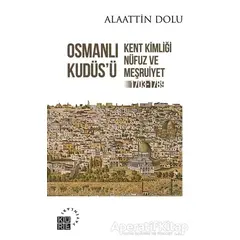 Osmanlı Kudüs’ü - Alaattin Dolu - Küre Yayınları