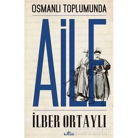 Osmanlı Toplumunda Aile - İlber Ortaylı - Kronik Kitap