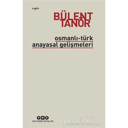 Osmanlı-Türk Anayasal Gelişmeleri - Bülent Tanör - Yapı Kredi Yayınları