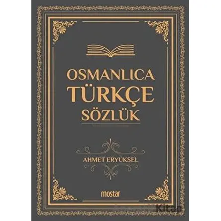 Osmanlıca Türkçe Sözlük - Ahmet Eryüksel - Mostar Yayınları