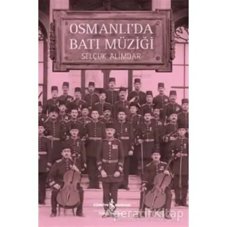 Osmanlıda Batı Müziği - Selçuk Alimdar - İş Bankası Kültür Yayınları