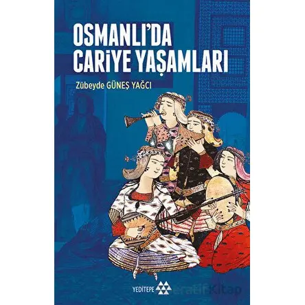Osmanlı’da Cariye Yaşamları - Zübeyde Güneş Yağcı - Yeditepe Yayınevi