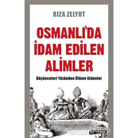 Osmanlıda İdam Edilen Alimler - Rıza Zelyut - Kripto Basım Yayın