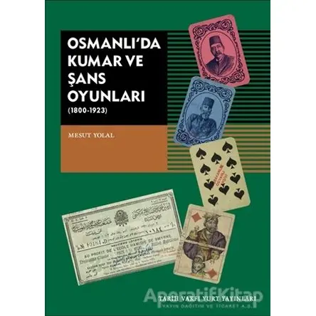 Osmanlı’da Kumar ve Şans Oyunları (1800-1923) - Mesut Yolal - Tarih Vakfı Yurt Yayınları