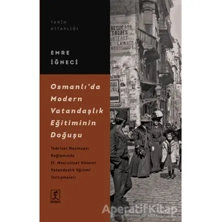 Osmanlı’da Modern Vatandaşlık Eğitiminin Doğuşu - Emre İğneci - Hitabevi Yayınları