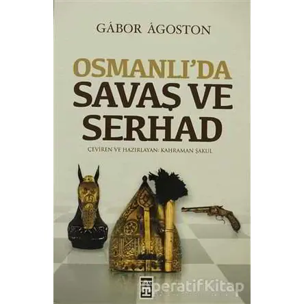 Osmanlı’da Savaş ve Serhad - Gabor Agoston - Timaş Yayınları