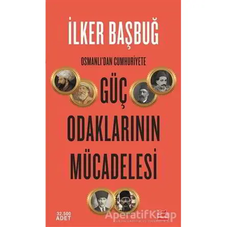 Osmanlıdan Cumhuriyete Güç Odaklarının Mücadelesi - İlker Başbuğ - Kırmızı Kedi Yayınevi