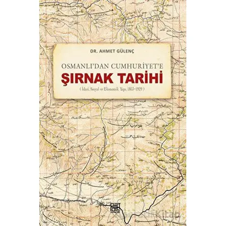 Osmanlı’dan Cumhuriyet’e Şırnak Tarihi (İdari, Sosyal ve Ekonomik Yapı, 1853-1929)